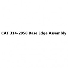 CAT 314-2858 Base Edge Assembly