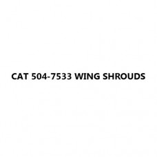 CAT 504-7533 WING SHROUDS