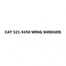 CAT 521-9458 WING SHROUDS