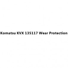Komatsu KVX 135117 Wear Protection