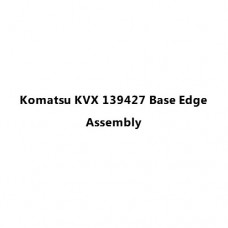 Komatsu KVX 139427 Base Edge Assembly