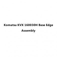 Komatsu KVX 160030H Base Edge Assembly