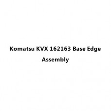 Komatsu KVX 162163 Base Edge Assembly