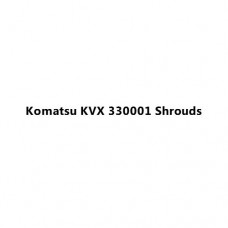 Komatsu KVX 330001 Shrouds