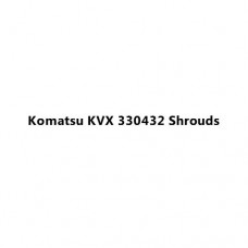 Komatsu KVX 330432 Shrouds