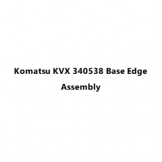 Komatsu KVX 340538 Base Edge Assembly