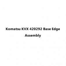 Komatsu KVX 420292 Base Edge Assembly