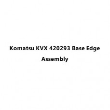 Komatsu KVX 420293 Base Edge Assembly