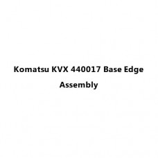 Komatsu KVX 440017 Base Edge Assembly