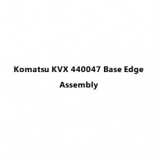 Komatsu KVX 440047 Base Edge Assembly