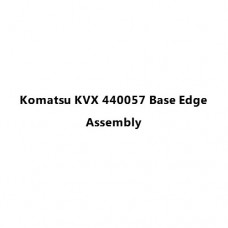 Komatsu KVX 440057 Base Edge Assembly
